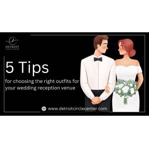 5 Tips for Choosing the Right Outfits for your Wedding Reception Venue