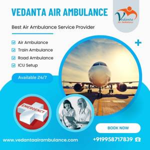 Choose Vedanta Air Ambulance from Guwahati for the Quickest Shifting of Patients